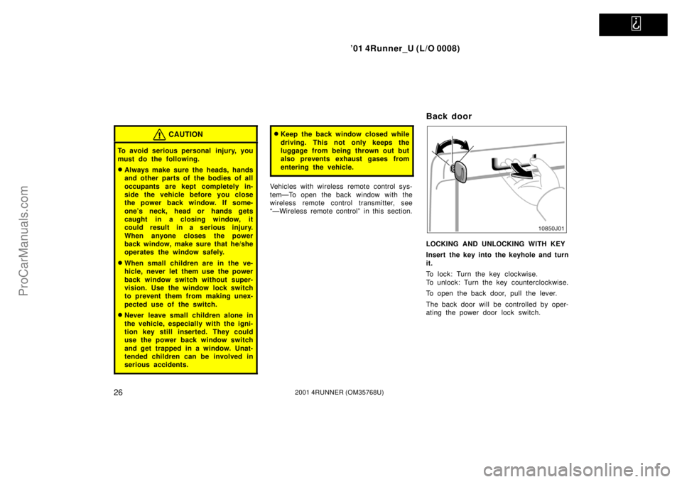 TOYOTA 4RUNNER 2001  Owners Manual   
’01 4Runner_U (L/O 0008)
262001 4RUNNER (OM35768U)
CAUTION
To avoid serious personal  injury, you
must do the following.
Always make sure the heads, hands
and other parts of the bodies of all
oc