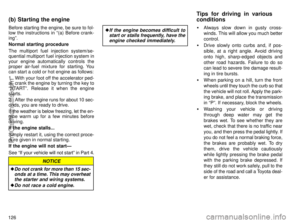 TOYOTA AVALON 1996  Owners Manual 126Before starting the engine, be sure to fol-
low the instructions in (a) Before crank-
ingº.
Normal starting procedure
The multiport fuel injection system/se-
quential multiport fuel injection sys