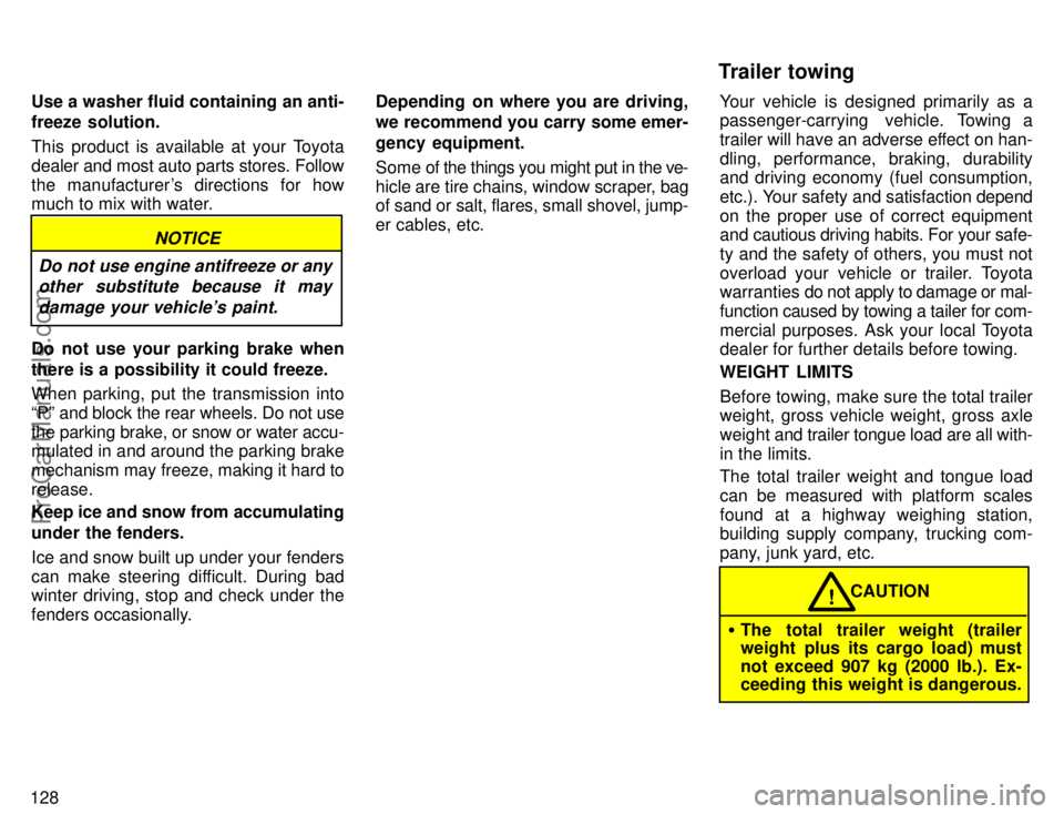 TOYOTA AVALON 1996  Owners Manual 128Use a washer fluid containing an anti-
freeze solution.
This product is available at your Toyota
dealer and most auto parts stores. Follow
the manufacturers directions for how
much to mix with wat