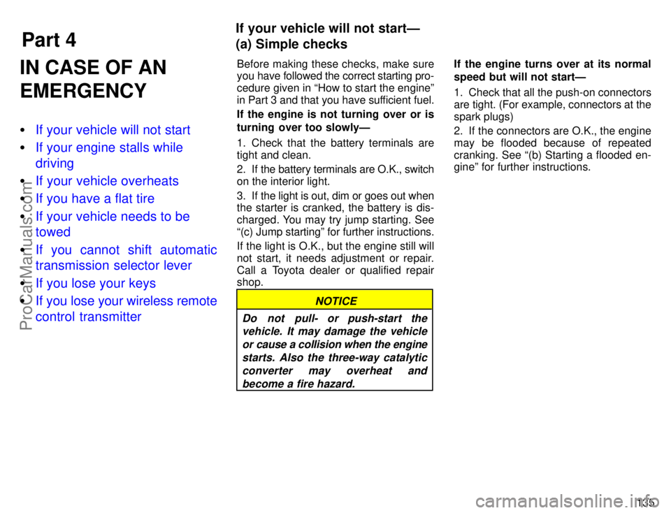 TOYOTA AVALON 1996  Owners Manual Part 4
135
IN CASE OF AN
EMERGENCY
If your vehicle will not start
 If your engine stalls while
driving
 If your vehicle overheats
 If you have a flat tire
 If your vehicle needs to be
towed
 If 