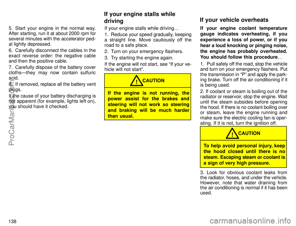TOYOTA AVALON 1996  Owners Manual 1385. Start your engine in the normal way.
After starting, run it at about 2000 rpm for
several minutes with the accelerator ped-
al lightly depressed.
6. Carefully disconnect the cables in the
exact 