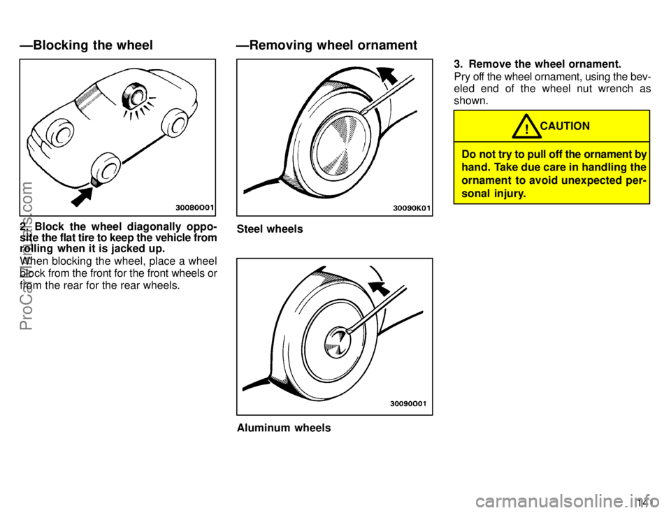 TOYOTA AVALON 1996  Owners Manual 141
2. Block the wheel diagonally oppo-
site the flat tire to keep the vehicle from
rolling  when it is jacked up.
When blocking the wheel, place a wheel
block from the front for the front wheels or
f