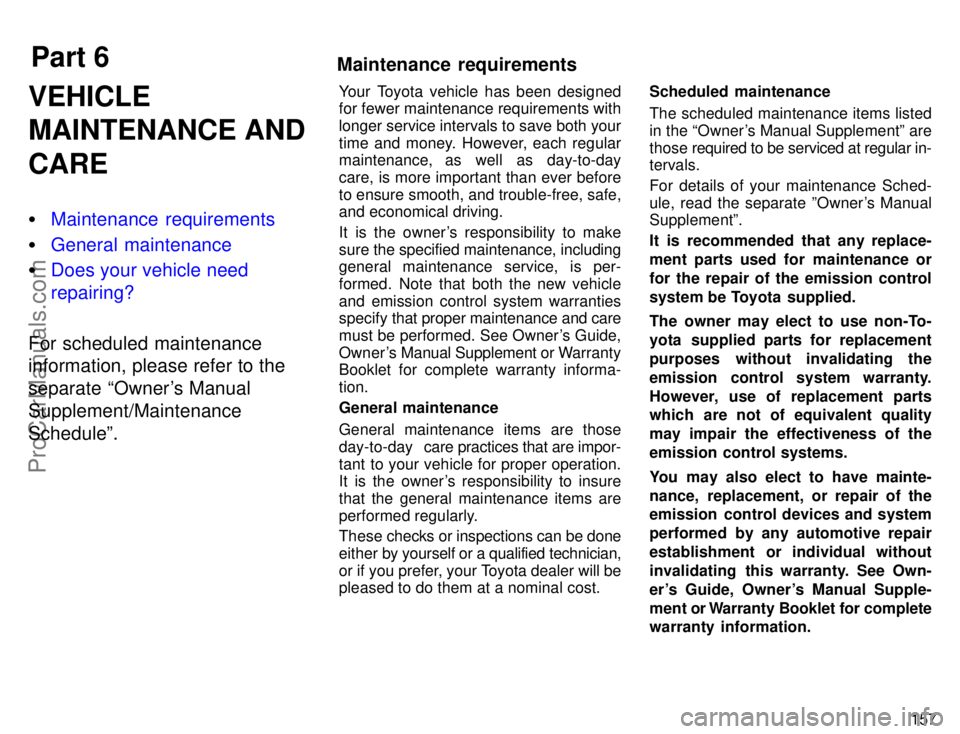 TOYOTA AVALON 1996  Owners Manual Part 6
157
VEHICLE
MAINTENANCE AND
CARE
Maintenance requirements
 General maintenance
 Does your vehicle need
repairing?
For scheduled maintenance
information, please refer to the
separate Owners