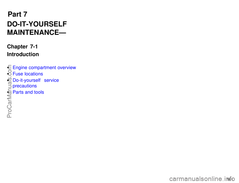 TOYOTA AVALON 1996  Owners Manual Part 7
161
DO-IT-YOURSELF
MAINTENANCEÐ
Chapter 7-1
Introduction
Engine compartment overview
 Fuse locations
 Do-it-yourself service
precautions
 Parts and tools
ProCarManuals.com 