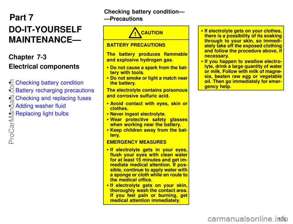TOYOTA AVALON 1996  Owners Manual Part 7
175
DO-IT-YOURSELF
MAINTENANCEÐ
Chapter 7-3
Electrical components
Checking battery condition
 Battery recharging precautions
 Checking and replacing fuses
 Adding washer fluid
 Replacing 