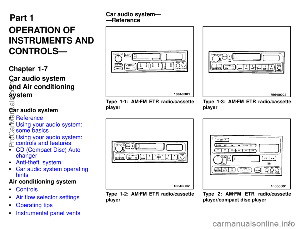 TOYOTA AVALON 1996  Owners Manual Part 1
71
OPERATION OF
INSTRUMENTS AND
CONTROLSÐ
Chapter 1-7
Car audio system
and Air conditioning
system
Car audio system
Reference
 Using your audio system:
some basics
 Using your audio system: