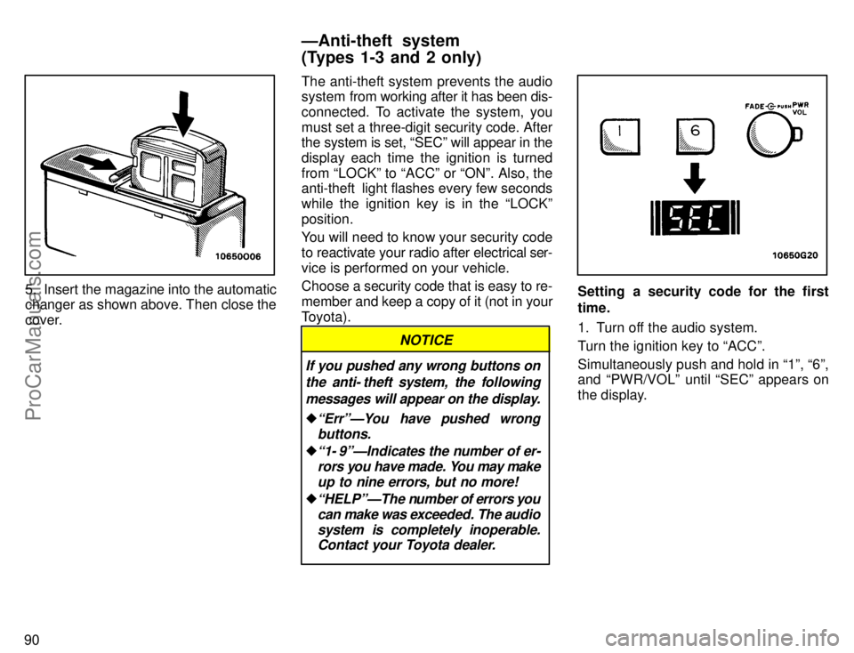 TOYOTA AVALON 1996  Owners Manual 90
5. Insert the magazine into the automatic
changer as shown above. Then close the
cover.The anti-theft system prevents the audio
system f
rom working after it has been dis-
connected. To activate th
