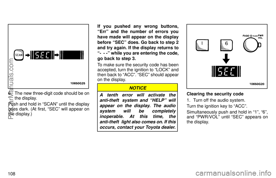 TOYOTA AVALON 1997  Owners Manual 108
6. The new three-digit code should be onthe display.
Push and hold in SCANº until the display
goes dark. (At first, SECº will appear on
the display.) If you pushed any wrong buttons,
Errº an