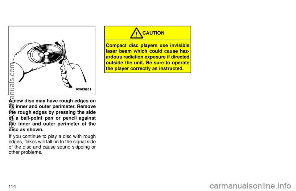 TOYOTA AVALON 1997  Owners Manual 11 4
A new disc may have rough edges on
its inner and outer perimeter. Remove
the rough edges by pressing the side
of a ball-point pen or pencil against
the inner and outer perimeter of the
disc as sh