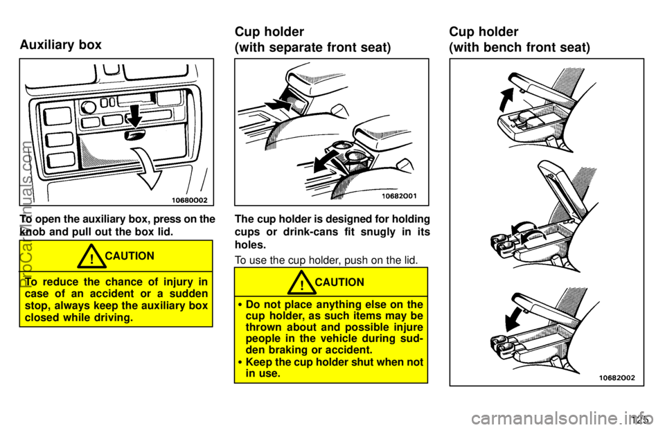 TOYOTA AVALON 1997  Owners Manual 125
To open the auxiliary box, press on the
knob and pull out the box lid.
To reduce the chance of injury in
case of an accident or a sudden
stop, always keep the auxiliary box
closed while driving. C