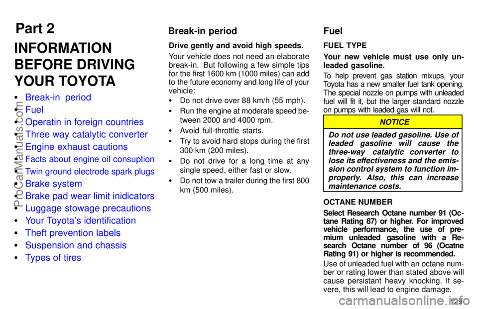 TOYOTA AVALON 1997  Owners Manual Part 2Break-in periodFuel
129
INFORMATION
BEFORE DRIVING
YOUR TOYOTA
Break-in  period
 Fuel
 Operatin in foreign countries
 Three way catalytic converter
 Engine exhaust cautions

Facts about en