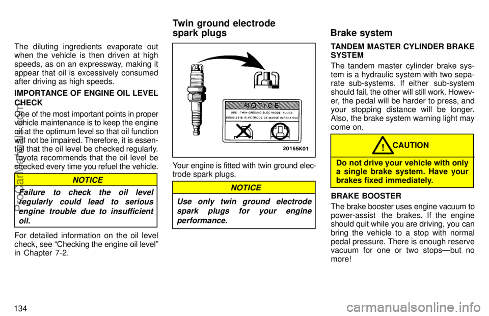 TOYOTA AVALON 1997  Owners Manual 134The diluting ingredients evaporate out
when the vehicle is then driven at high
speeds, as on an expressway, making it
appear that oil is excessively consumed
after driving as high speeds.
IMPORTANC