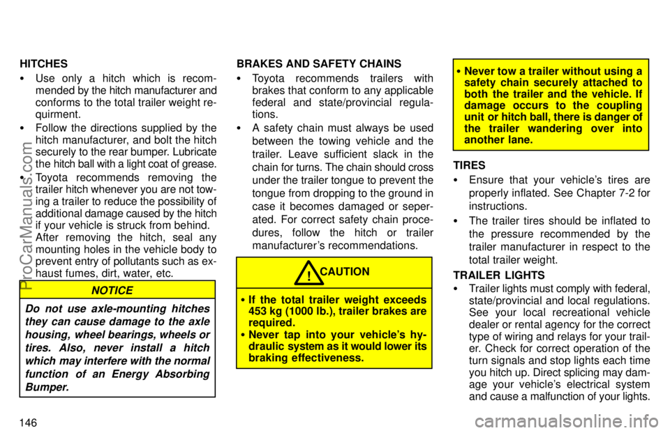 TOYOTA AVALON 1997  Owners Manual 146HITCHES

Use only a hitch which is recom-
mended by the hitch manufacturer and
conforms to the total trailer weight re-
quirment.
 Follow the directions supplied by the
hitch manufacturer, and bo