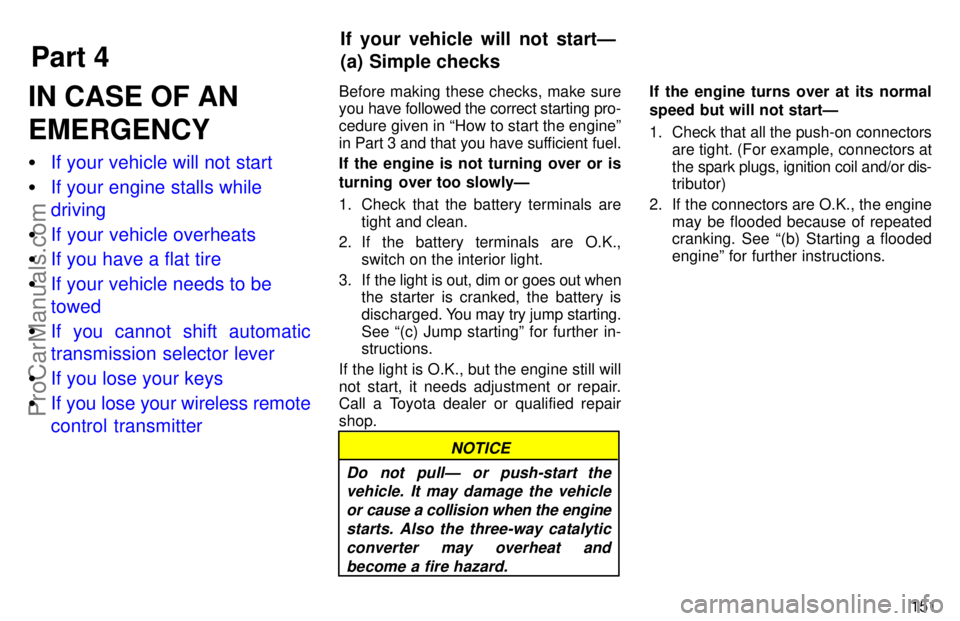 TOYOTA AVALON 1997  Owners Manual Part 4
If your vehicle will not startÐ
(a) Simple checks
151
IN CASE OF AN
EMERGENCY
If your vehicle will not start
 If your engine stalls while
driving
 If your vehicle overheats
 If you have a 