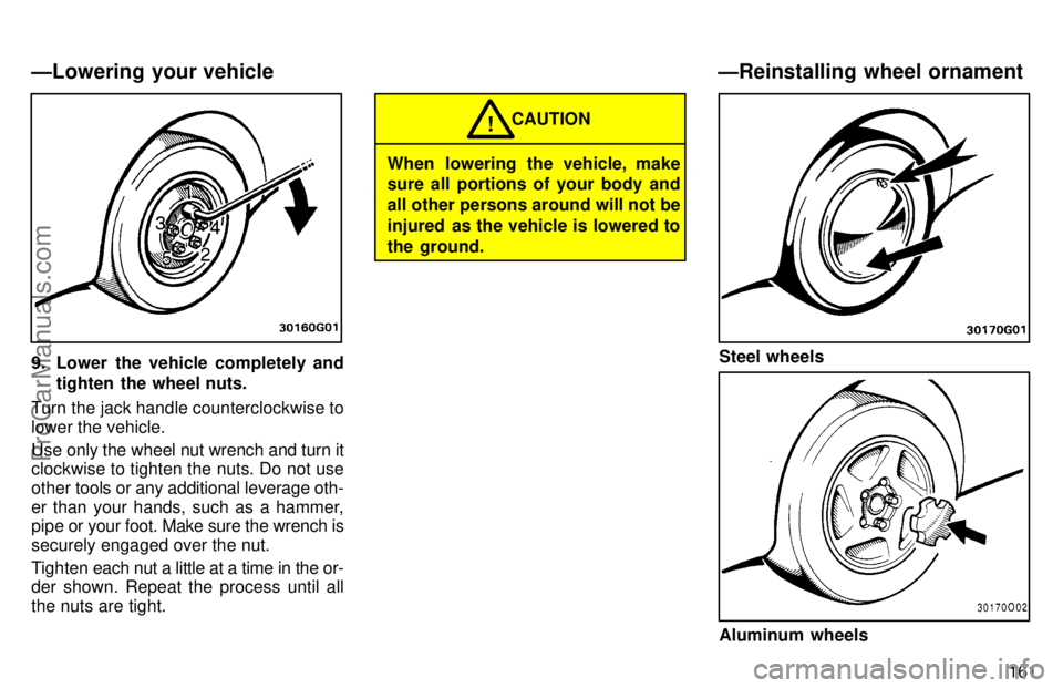 TOYOTA AVALON 1997 Owners Manual 161
9. Lower the vehicle completely andtighten the wheel nuts.
Turn the jack handle counterclockwise to
lower the vehicle.
Use only the wheel nut wrench and turn it
clockwise to tighten the nuts. Do TOYOTA AVALON 1997 Owners Manual 161
9. Lower the vehicle completely andtighten the wheel nuts.
Turn the jack handle counterclockwise to
lower the vehicle.
Use only the wheel nut wrench and turn it
clockwise to tighten the nuts. Do