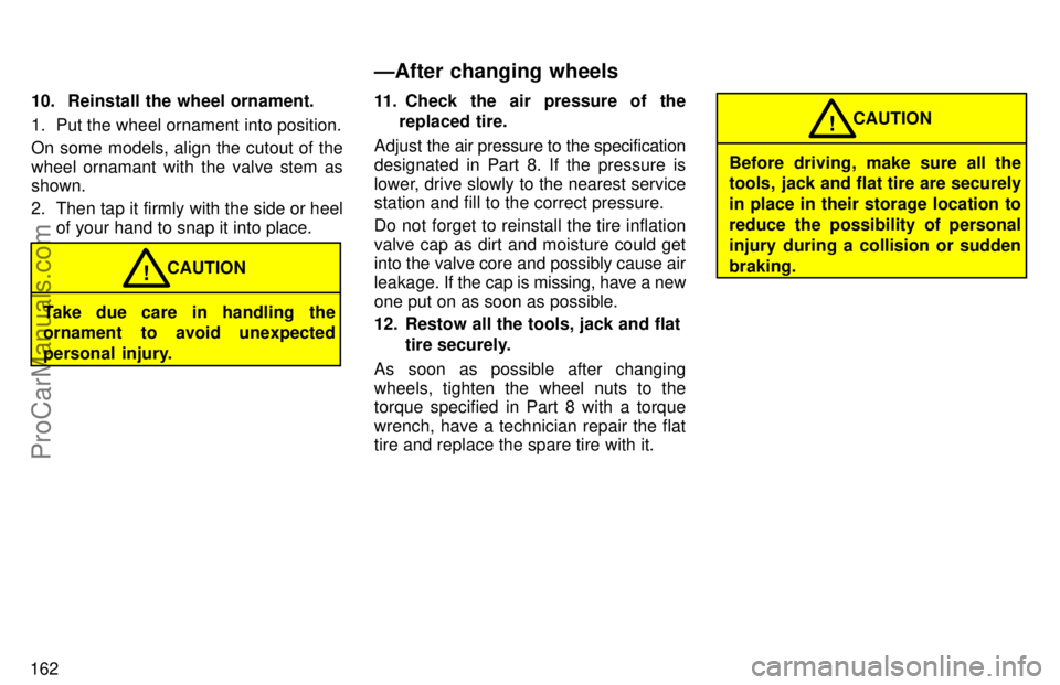 TOYOTA AVALON 1997 Owners Manual 16210. Reinstall the wheel ornament.
1. Put the wheel ornament into position.
On some models, align the cutout of the
wheel ornamant with the valve stem as
shown.
2. Then tap it firmly with the side TOYOTA AVALON 1997 Owners Manual 16210. Reinstall the wheel ornament.
1. Put the wheel ornament into position.
On some models, align the cutout of the
wheel ornamant with the valve stem as
shown.
2. Then tap it firmly with the side