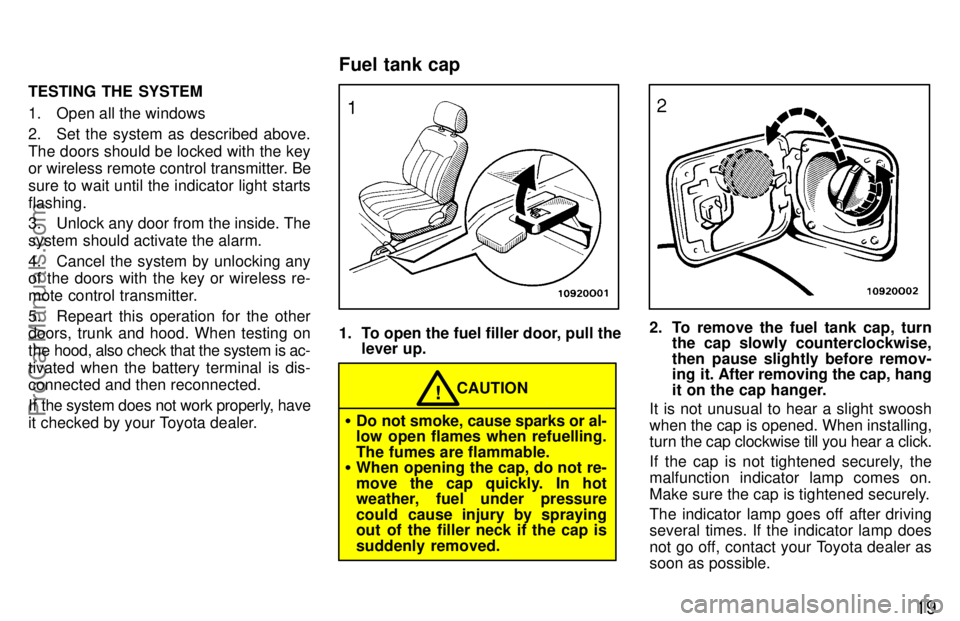 TOYOTA AVALON 1997 Owners Manual 19
TESTING THE SYSTEM
1. Open all the windows
2. Set the system as described above.
The doors should be locked with the key
or wireless remote control transmitter. Be
sure to wait until the indicator 