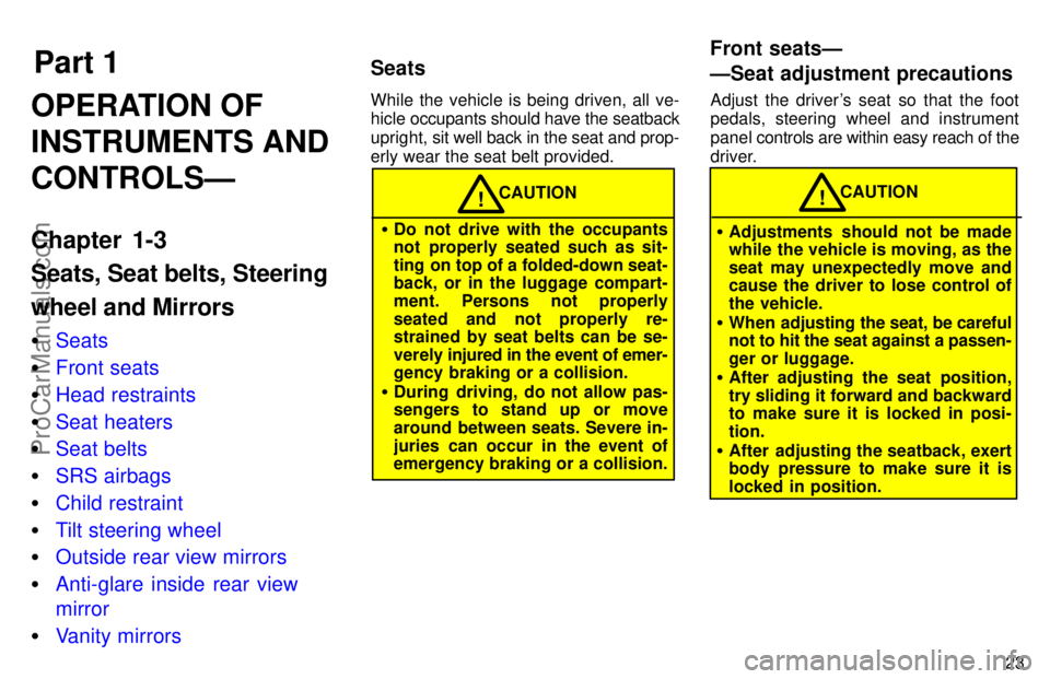 TOYOTA AVALON 1997 Owners Manual Part 1SeatsFront seatsÐ
ÐSeat adjustment precautions
23
OPERATION OF
INSTRUMENTS AND
CONTROLSÐ
Chapter 1-3
Seats, Seat belts, Steering
wheel and Mirrors

Seats
 Front seats
 Head restraints
 Se
