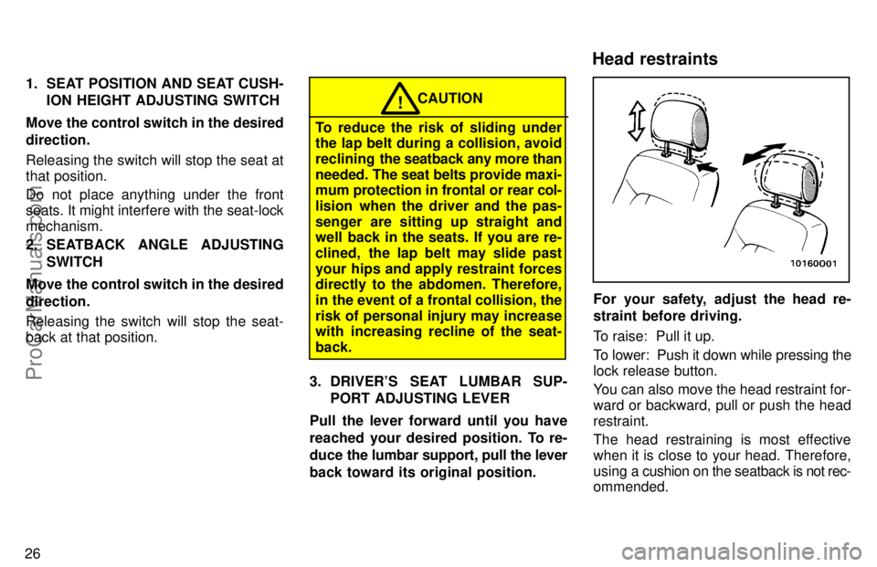 TOYOTA AVALON 1997 Owners Guide 261. SEAT POSITION AND SEAT CUSH-
ION HEIGHT ADJUSTING SWITCH
Move the control switch in the desired
direction.
Releasing the switch will stop the seat at
that position.
Do not place anything under th