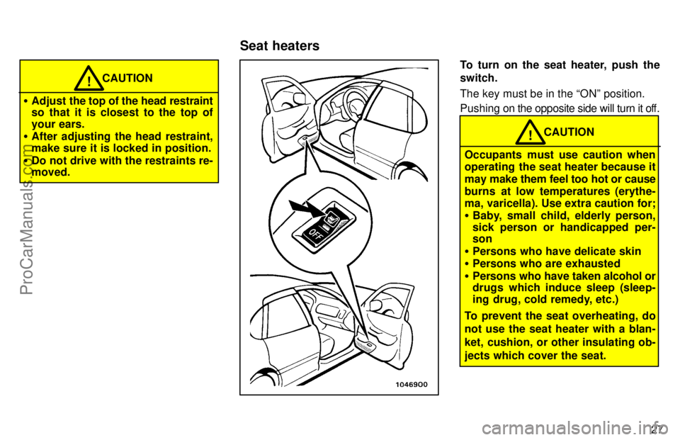 TOYOTA AVALON 1997 Owners Guide 27
CAUTION!
Adjust the top of the head restraint
so that it is closest to the top of
your ears.
 After adjusting the head restraint,
make sure it is locked in position.
 Do not drive with the restr