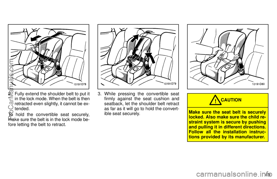 TOYOTA AVALON 1997 Workshop Manual 49
2. Fully extend the shoulder belt to put itin the lock mode. When the belt is then
retracted even slightly, it  cannot be ex-
tended.
To hold the convertible seat securely,
make sure the belt is in