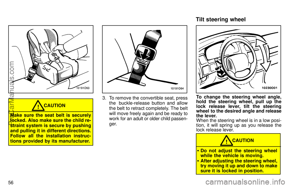 TOYOTA AVALON 1997 Repair Manual 56
CAUTION!
Make sure the seat belt is securely
locked. Also make sure the child re-
straint system is secure by pushing
and pulling it in different directions.
Follow  all the installation instruc-
t