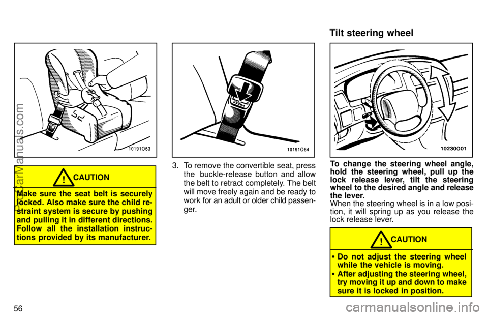 TOYOTA AVALON 1997 Repair Manual 56
CAUTION!
Make sure the seat belt is securely
locked. Also make sure the child re-
straint system is secure by pushing
and pulling it in different directions.
Follow  all the installation instruc-
t