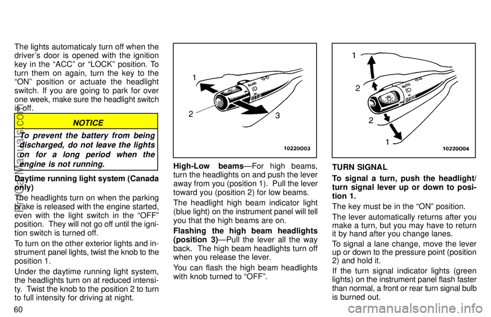 TOYOTA AVALON 1997 Repair Manual 60The lights automaticaly turn off when the
drivers door is opened with the ignition
key in the ACCº or LOCKº position. To
turn them on again, turn the key to the
ONº position or actuate the he