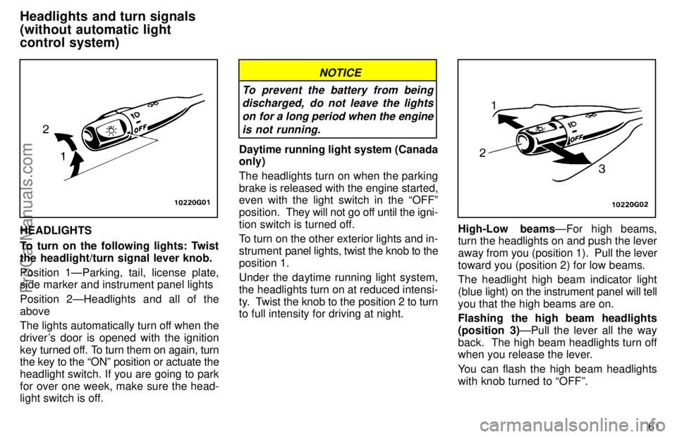 TOYOTA AVALON 1997 Repair Manual 61
HEADLIGHTS
To turn on the following lights: Twist
the headlight/turn signal lever knob.
Position 1ÐParking, tail, license plate,
side marker and instrument panel lights
Position 2ÐHeadlights and 