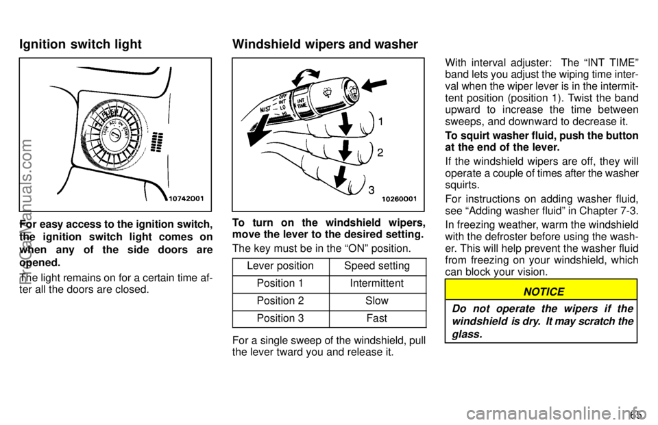TOYOTA AVALON 1997 Manual PDF 65
For easy access to the ignition switch,
the ignition switch light comes on
when any of the side doors are
opened.
The light remains on for a certain time af-
ter all the doors are closed.To turn on
