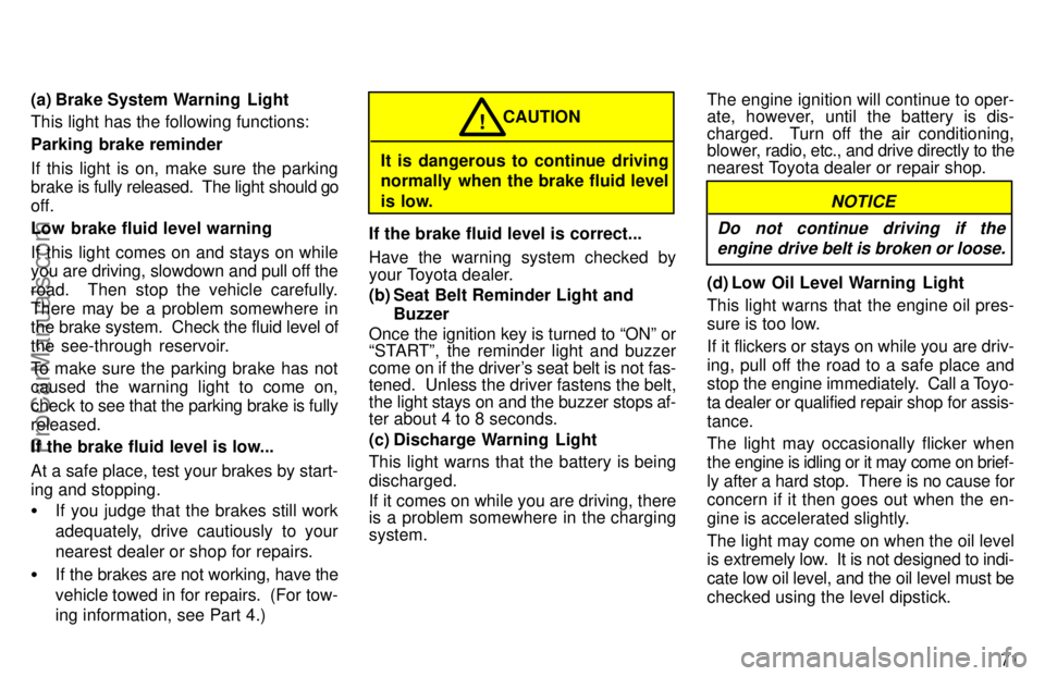 TOYOTA AVALON 1997 Manual PDF 71
(a) Brake System Warning  Light
This light has the following functions:
Parking brake reminder
If this light is on, make sure the parking
brake is fully released.  The light should go
off.
Low brak
