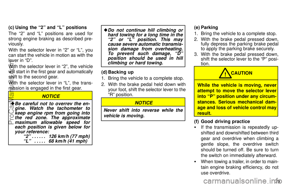 TOYOTA AVALON 1997 Manual Online 79
(c) Using the 2º and Lº positions
The 2º and Lº positions are used for
strong engine braking as described pre-
viously.
With the selector lever in 2º or Lº, you
can start the vehicle in