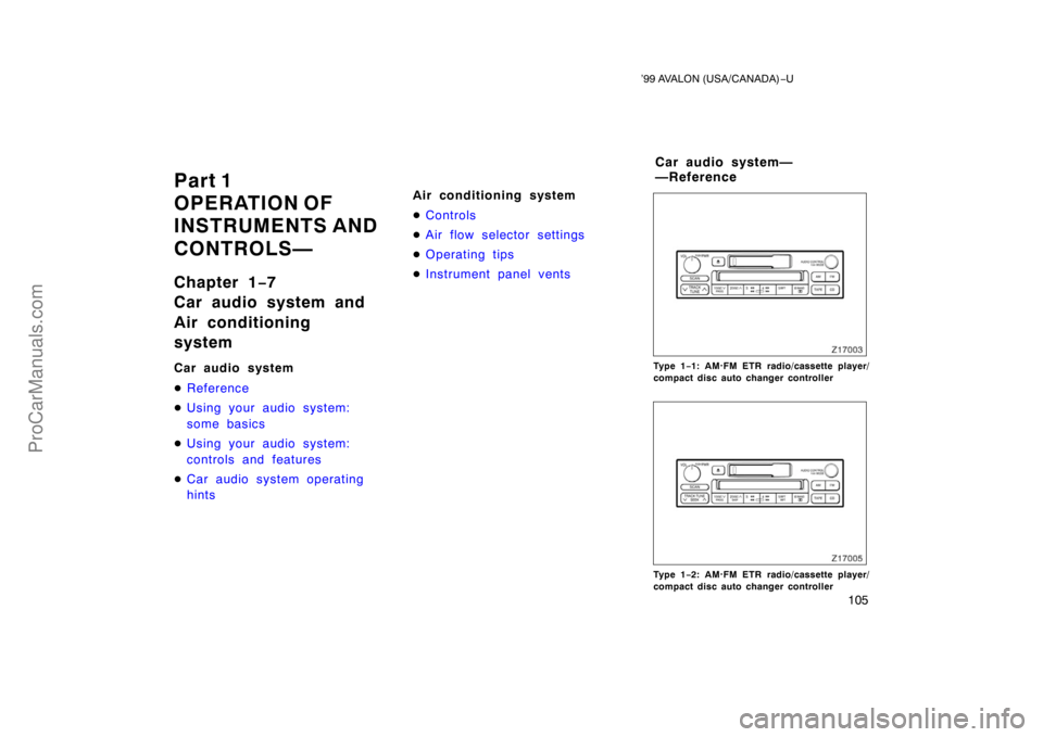 TOYOTA AVALON 1999  Owners Manual ’99 AVALON (USA/CANADA)−U
105
Part 1
OPERATION OF
INSTRUMENTS AND 
CONTROLS—
Chapter 1 −7
Car audio system and 
Air conditioning
system
Car audio system
 Reference
 Using your audio system:
