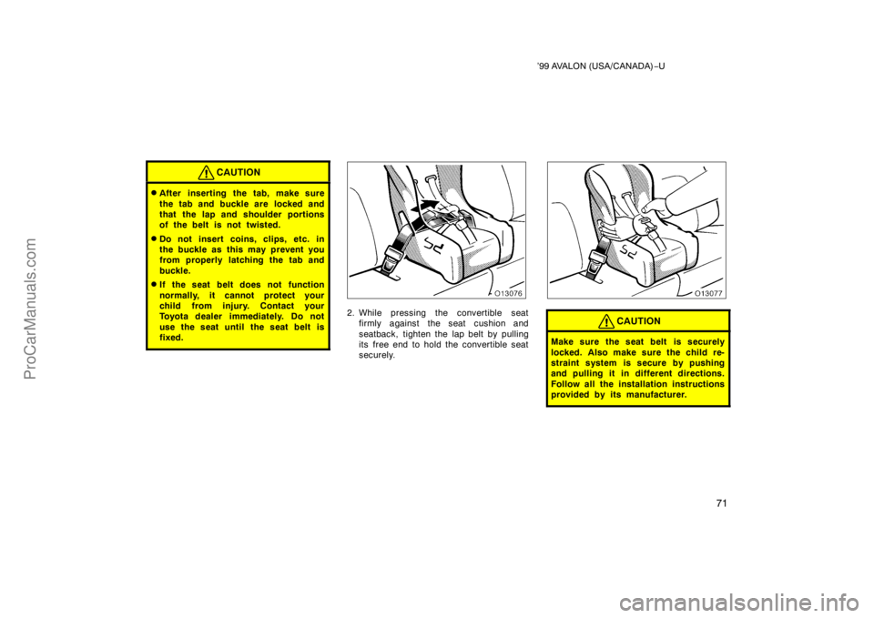 TOYOTA AVALON 1999 Manual PDF ’99 AVALON (USA/CANADA)−U
71
CAUTION
After inserting the tab, make sure
the tab and buckle are  locked and
that the lap and shoulder portions
of the belt is not twisted.
Do not insert coins, cli