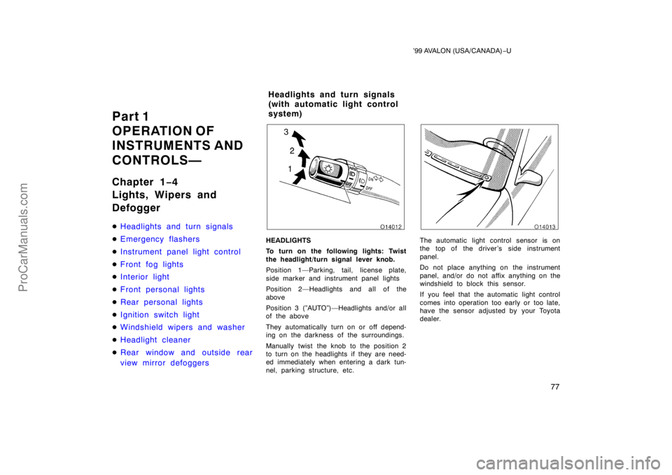 TOYOTA AVALON 1999 Manual PDF ’99 AVALON (USA/CANADA)−U
77
Part 1
OPERATION OF
INSTRUMENTS AND 
CONTROLS—
Chapter 1 −4
Lights, Wipers and
Defogger
 Headlights and turn signals
 Emergency flashers
 Instrument panel light