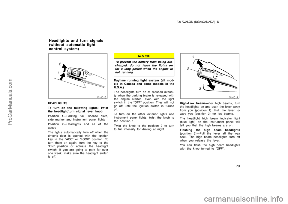 TOYOTA AVALON 1999 Manual PDF ’99 AVALON (USA/CANADA)−U
79
HEADLIGHTS
To turn on the following lights: Twist
the headlight/turn signal lever knob.
Position 1—Parking, tail, license plate,
side marker and instrument panel lig