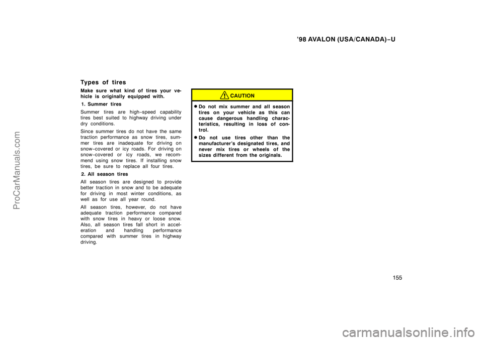 TOYOTA AVALON 1998  Owners Manual ’98 AVALON (USA/CANADA)−U
155
Types of tires
Make sure what kind of tires your ve-
hicle is originally equipped with.
1. Summer tires
Summer tires are high −speed capability
tires best suited to