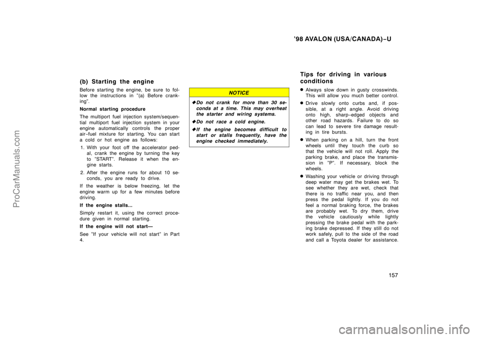 TOYOTA AVALON 1998  Owners Manual ’98 AVALON (USA/CANADA)−U
157
(b) Starting the engine
Before starting the engine, be sure to fol-
low the instructions in ”(a) Before crank-
ing”.
Normal starting procedure
The multiport fuel 