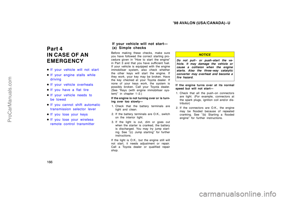 TOYOTA AVALON 1998  Owners Manual ’98 AVALON (USA/CANADA)−U
166
Part 4
IN CASE OF AN
EMERGENCY
 If your vehicle will not start
 If your engine stalls while
driving
 If your vehicle overheats
 If you have a flat tire
 If your 