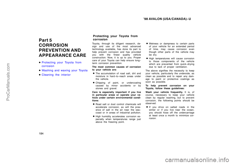 TOYOTA AVALON 1998  Owners Manual ’98 AVALON (USA/CANADA)−U
184
Part 5
CORROSION
PREVENTION AND
APPEARANCE CARE
 Protecting your Toyota from
corrosion
 Washing and waxing your Toyota
 Cleaning the interior
Toyota, through its d