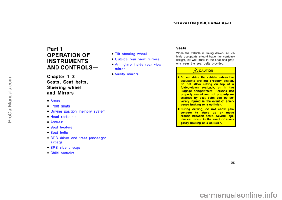TOYOTA AVALON 1998 Owners Manual ’98 AVALON (USA/CANADA)−U
25
Part 1
OPERATION OF
INSTRUMENTS
AND CONTROLS—
Chapter 1 −3
Seats, Seat belts,
Steering wheel
and Mirrors
 Seats
 Front seats
 Driving position memory system
 H