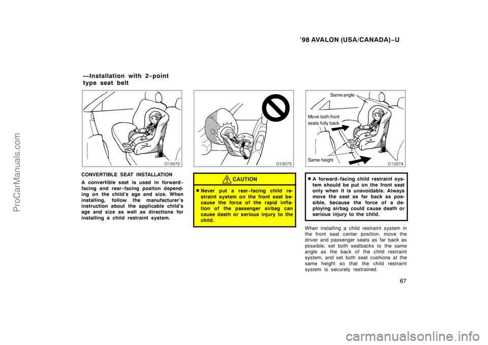 TOYOTA AVALON 1998 Repair Manual ’98 AVALON (USA/CANADA)−U
67
CONVERTIBLE SEAT INSTALLATION
A convertible seat is used in forward −
facing and rear −facing positon depend-
ing on  the child’s age and size. When
installing, 