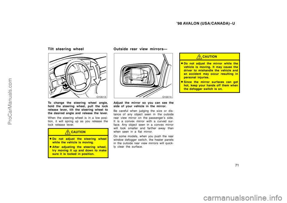 TOYOTA AVALON 1998 Manual PDF ’98 AVALON (USA/CANADA)−U
71
Tilt steering wheel
To change the steering wheel angle,
hold the steering wheel, pull the lock
release lever, tilt the steering wheel to
the desired angle and release 