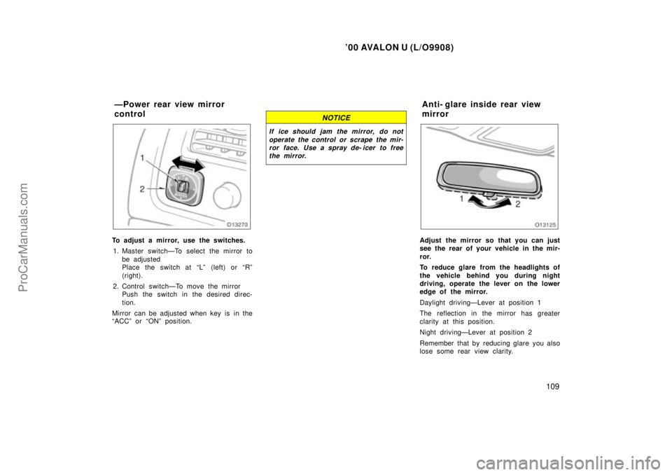 TOYOTA AVALON 2000  Owners Manual 00 AVALON U (L/O9908)
109
To adjust a mirror, use the switches.1. Master switchÐTo select the mirror to be adjusted
Place the switch at Lº  (left) or Rº
(right).
2. Control switchÐTo move the m