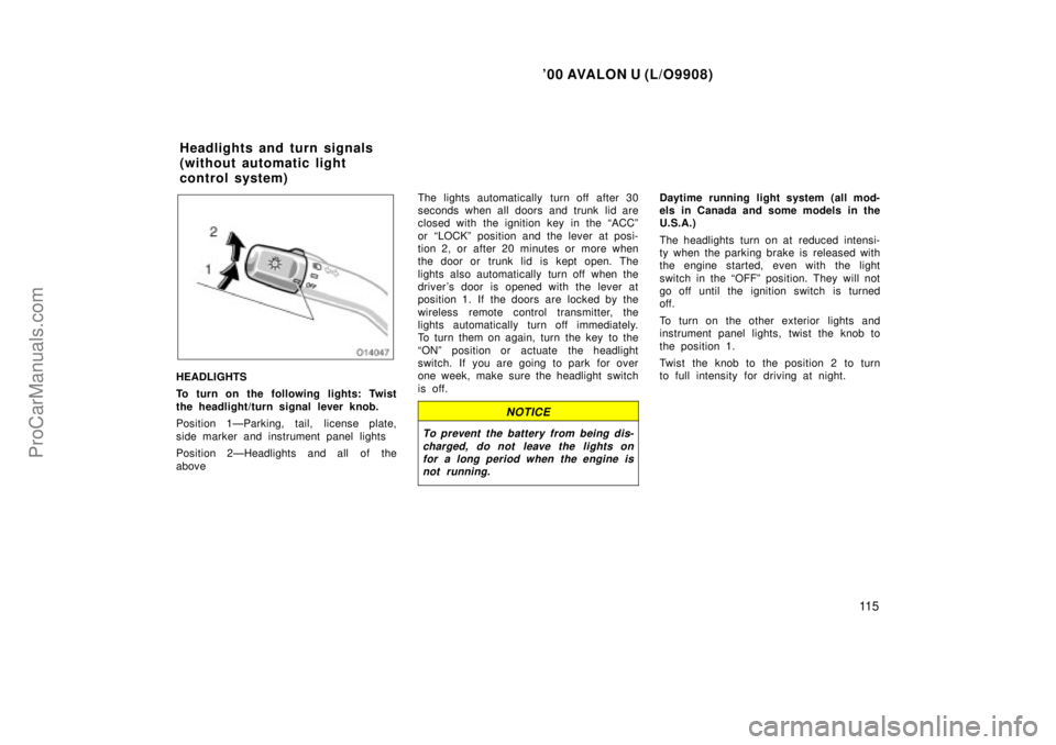 TOYOTA AVALON 2000 Owners Guide 00 AVALON U (L/O9908)
11 5
HEADLIGHTS
To turn on the following lights: Twist
the headlight/turn signal lever knob.
Position 1ÐParking, tail, license plate,
side marker and instrument panel lights
Po