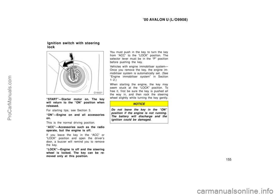 TOYOTA AVALON 2000  Owners Manual 00 AVALON U (L/O9908)
155
STARTºÐStarter motor on. The key
will return to the ONº position when
released.
For starting tips, see Section 3.
ONºÐEngine on and all accessories
on.
This is the n