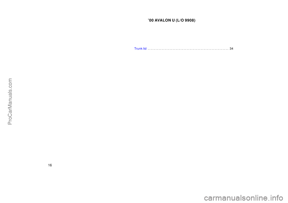 TOYOTA AVALON 2000 User Guide 00 AVALON U (L/O 9908)
16
Trunk lid34
. . . . . . . . . . . . . . . . . . . . . . . . . . . . . . . . . . . . .\
 . . . . . . . . . . . . . . . 
ProCarManuals.com 