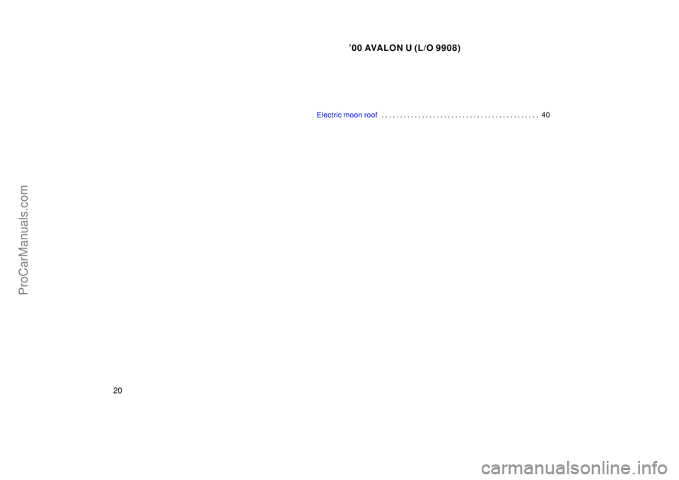 TOYOTA AVALON 2000 Owners Manual 00 AVALON U (L/O 9908)
20
Electric moon roof40
. . . . . . . . . . . . . . . . . . . . . . . . . . . . . . . . . . . . .\
 . . . . . . 
ProCarManuals.com 
