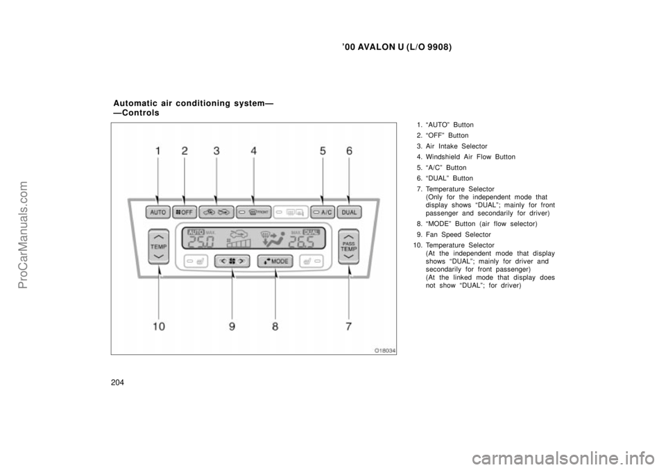 TOYOTA AVALON 2000  Owners Manual 00 AVALON U (L/O 9908)
204
1. AUTOº Button
2. OFFº Button
3. Air Intake Selector
4. Windshield Air Flow Button
5. A/Cº Button
6. DUALº Button
7. Temperature Selector (Only for the independent