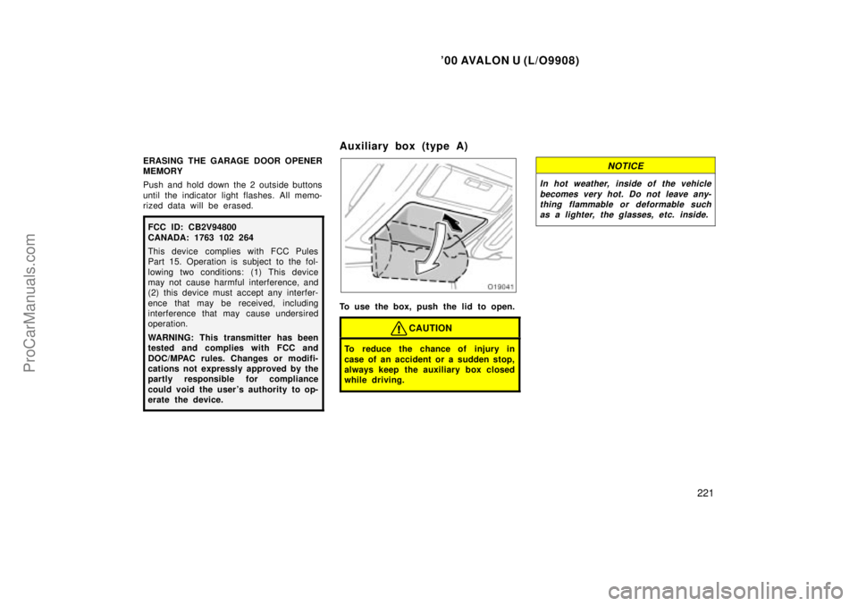 TOYOTA AVALON 2000  Owners Manual 00 AVALON U (L/O9908)
221
ERASING THE GARAGE DOOR OPENER
MEMORY
Push and hold down the 2 outside buttons
until the indicator light flashes. All memo-
rized data will be erased.
FCC ID: CB2V94800
CANA